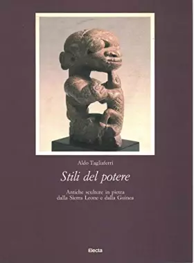 Couverture du produit · Stilo del Potere: Antiche Sculpture in Pietra dalla Sierra Leone e dalla Guinea
