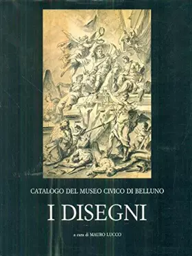 Couverture du produit · Catalogo del Museo Civico di Belluno. I Disegni.