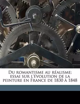Couverture du produit · Du Romantisme Au Realisme Essai Sur L'Evolution de La Peinture En France de 1830 a 1848