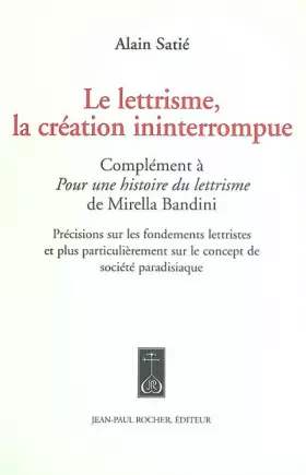 Couverture du produit · Le lettrisme, la création ininterrompue. Complément à Pour une histoire du lettrisme de Mirella Bandini, Précisions sur les fon