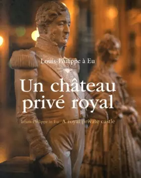 Couverture du produit · Un château privé royal: Louis-Philippe à Eu