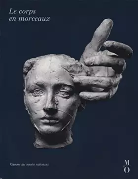 Couverture du produit · Le Corps en morceaux: [exposition , Paris, Musée d'Orsay, 5 février-3 juin 1990, Francfort, Schirn Kunsthalle, 23 juin-26 août 
