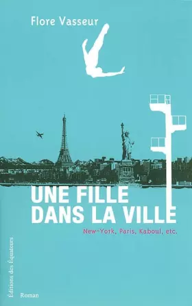 Couverture du produit · Une fille dans la ville : New York, Paris, Kaboul, etc.