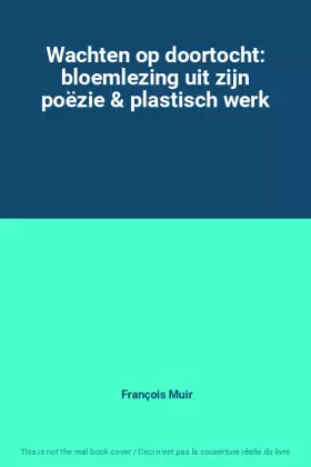 Couverture du produit · Wachten op doortocht: bloemlezing uit zijn poëzie & plastisch werk