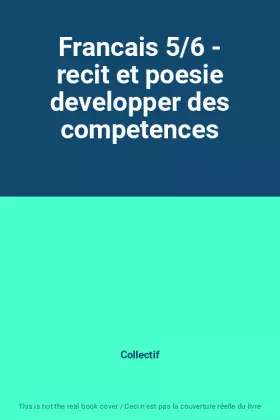 Couverture du produit · Francais 5/6 - recit et poesie developper des competences