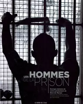 Couverture du produit · Les hommes de la prison: Ouvrage-mémoire du centre pénitentiaire de Mont-de-Marsan, Restitution du travail de création en ateli