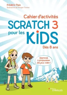 Couverture du produit · Cahier d'activités Scratch 3 pour les kids: Dès 8 ans Apprends à programmer des jeux vidéo