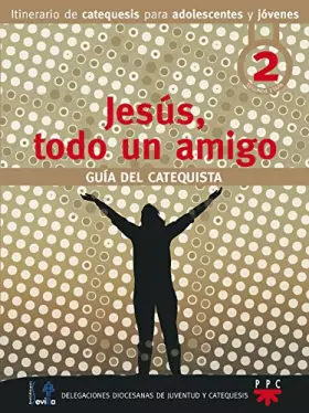 Couverture du produit · Jesús, todo un amigo. Guía del catequista: Proceso de catequesis para adolescentes y jóvenes. Segunda etapa
