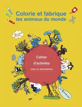 Couverture du produit · Colorie et fabrique tes animaux du monde: Cahier d'activités avec un planisphère