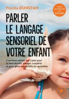 Couverture du produit · Comprendre le langage sensoriel de l'enfant: Pour une communication familiale sereine