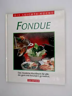 Couverture du produit · Die leichte Küche. Fondue. Das moderne Kochbuch für alle, die gern mit Freunden genießen