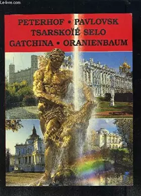 Couverture du produit · PETERHOF- PAVLOVSK- TSARSKOIE SELO- GATCHINA- ORANIENBAUM