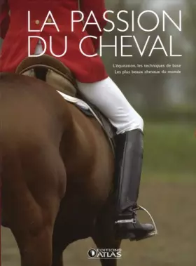 Couverture du produit · La passion du cheval en 2 volumes : l'équitation, les techniques de base  les plus beaux chevaux du monde