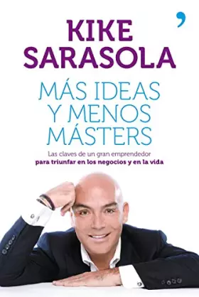 Couverture du produit · Más ideas y menos másters: Las claves de un gran emprendedor para triunfar en los negocios y en la vida