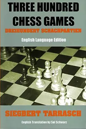 Couverture du produit · Three Hundred Chess Games: Dreihundert SchandhpartienãEnglish Language Edition
