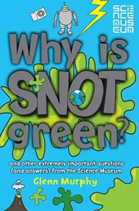 Couverture du produit · Why is Snot Green?: The Science Museum Question and Answer Book