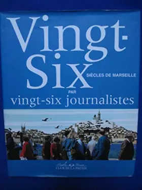 Couverture du produit · Vingt-six siècles de Marseille: Par vingt-six journalistes
