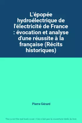 Couverture du produit · L'épopée hydroélectrique de l'électricité de France : évocation et analyse d'une réussite à la française (Récits historiques)