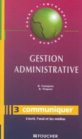 Couverture du produit · Gestion administrative : communiquer, l'écrit, l'oral et les médias (Ancienne Edition)