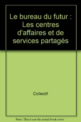 Couverture du produit · Le bureau du futur : Les centres d'affaires et de services partagés