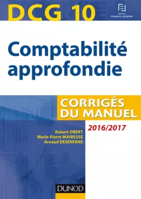 Couverture du produit · DCG 10 - Comptabilité approfondie 2016/2017 - 7e éd - Corrigés du manuel