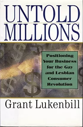 Couverture du produit · Untold Millions: Positioning Your Business for the Gay and Lesbian Consumer Revolution
