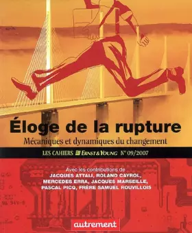 Couverture du produit · Les Cahiers Ernst & Young, N° 9, 2007 : Eloge de la rupture : Mécaniques et dynamiques du changement
