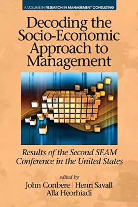Couverture du produit · Decoding the Socio-Economic Approach to Management: Results of the Second SEAM Conference in the United States