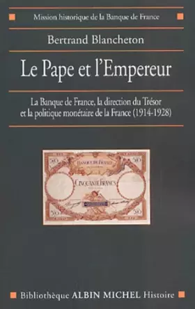 Couverture du produit · Le Pape et l'Empereur : La Banque de france, la direction du Trésor et la politique monétaire de la France (1914-1928)
