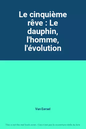 Couverture du produit · Le cinquième rêve : Le dauphin, l'homme, l'évolution