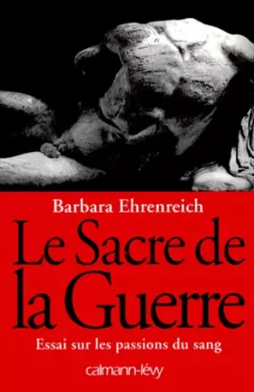 Couverture du produit · LE SACRE DE LA GUERRE. Essai sur les passions du sang