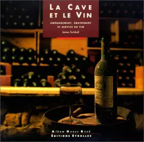 Couverture du produit · La Cave et le vin. Aménagement, équipement et service du vin