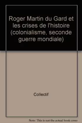 Couverture du produit · Roger Martin Du Gard Et Les Crises De L'Histoire (Colonialisme, Seconde Guerre Mondiale)