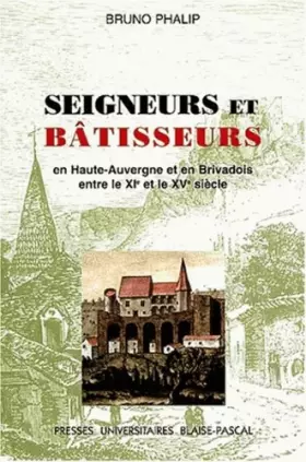 Couverture du produit · Seigneurs et bâtisseurs : le château et l'habitat seigneurial en haute Auvergne et Brivadois entre le XIe et le XVe siècle