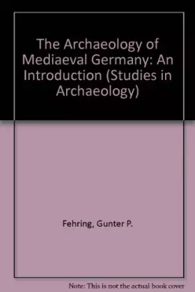 Couverture du produit · The Archaeology of Medieval Germany: An Introduction