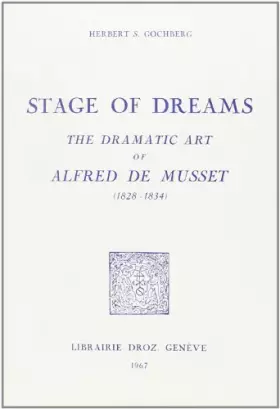 Couverture du produit · Stage of Dreams : the Dramatic Art of Alfred de Musset, 1828-1834