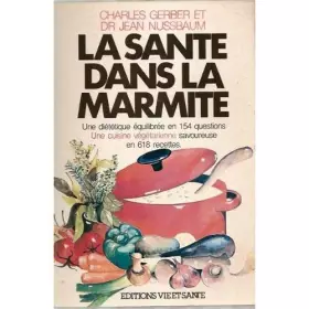 Couverture du produit · LA SANTE DANS LA MARMITE.UNE DIETETHIQUE EQUILIBREE EN 154 QUESTIONS.UNE CUISINE VEGETARIENNE SAVOUREUSE EN 618 RECETTES