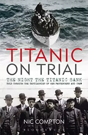 Couverture du produit · Titanic on Trial: The Night the Titanic Sank, Told Through the Testimonies of Her Passengers and Crew