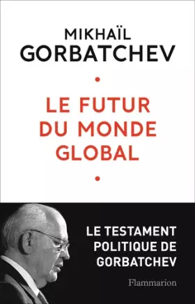 Couverture du produit · Le futur du monde global : Le testament de Gorbatchev