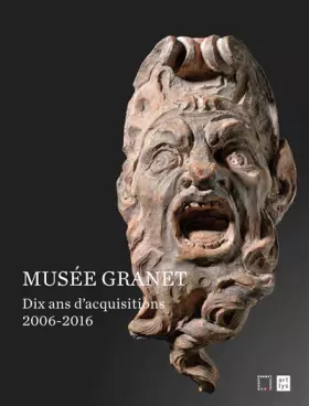 Couverture du produit · LE MUSEE GRANET- DIX ANS D'ACQUISITIONS 2006-20016
