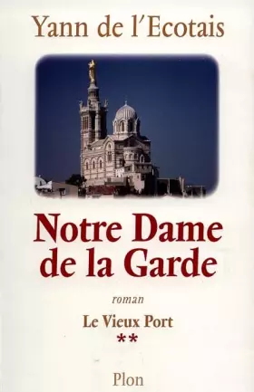 Couverture du produit · Le Vieux Port, tome 2. Notre Dame de la Garde