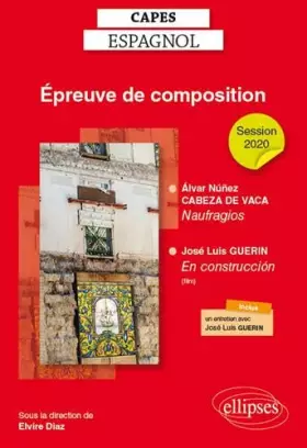 Couverture du produit · CAPES espagnol. Épreuve de composition 2020. Álvar Núñez CABEZA DE VACA, Naufragios. José Luis GUERIN, En construcción (le
