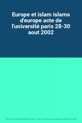 Couverture du produit · Europe et islam islams d'europe acte de l'université paris 28-30 aout 2002