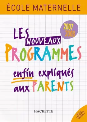 Couverture du produit · Les nouveaux programmes enfin expliqués aux parents: Ecole maternelle