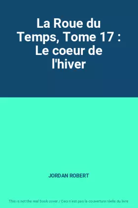 Couverture du produit · La Roue du Temps, Tome 17 : Le coeur de l'hiver