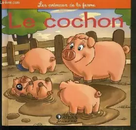 Couverture du produit · LE COCHON - LA TRUIE ET LE PORCELET / COLLECTION LES ANIMAUX DE LA FERME.