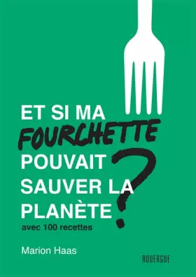 Couverture du produit · Et si ma fourchette pouvait sauver la planète ?: Avec 100 recettes