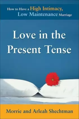 Couverture du produit · Love in the Present Tense: How to Have a High Intimacy, Low Maintenance Marriage