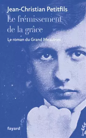 Couverture du produit · Le frémissement de la grâce: Le roman du Grand Meaulnes