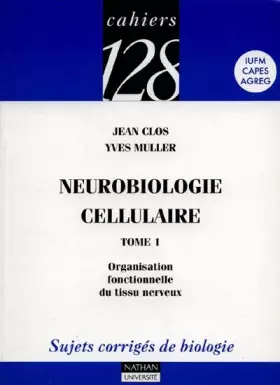 Couverture du produit · Neurobiologie cellulaire, tome 1 : Organisation fonctionnelle du tissu nerveux - Sujets corrigés de biologie, IUFM, Capes, Agre